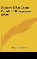 Histoire D'Un Chant Populaire Bourguignon (1900) 1120415004 Book Cover