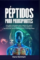Péptidos para principiantes: Una guía completa para mejorar la salud, controlar el dolor crónico y descubrir los secretos del antienvejecimiento y la longevidad (Spanish Edition) B0F9F36L5B Book Cover