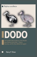 DODO (Raphus cucullatus): The Complete Natural History of the World's Most Famous Extinct Bird - Science, Discovery, and the Story Behind the Legend (Prehistoric Animal Story) B0H9ZKQLGN Book Cover