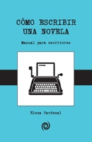 Cómo escribir una novela: Guía para principiantes 1508506736 Book Cover