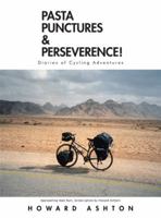 Pasta Punctures & Perseverence!: Diaries of Cycling Adventures 1504988086 Book Cover