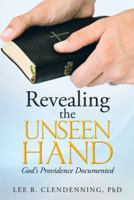 Revealing the Unseen Hand: God's Providence Documented 1490806989 Book Cover