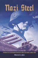 Nazi Steel: Freidrich Flick and German Expansion in Western Europe, 1940-1944 1591144213 Book Cover