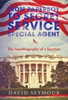 From Paperboy to Secret Service Special Agent: The Autobiography of a Survivor B0HHTDCQL9 Book Cover