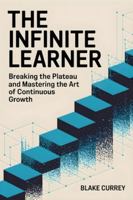 The Infinite Learner: Breaking the Plateau and Mastering the Art of Continuous Growth B0G4JYN8FW Book Cover