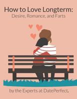 How to Love Longterm: Desire, Romance, and Farts 1073164136 Book Cover