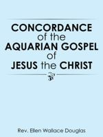 Concordance of the Aquarian Gospel of Jesus the Christ 1490770372 Book Cover