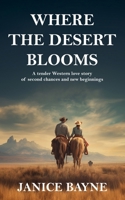 Where the Desert Blooms: A tender Western love story of second chances and new beginnings B0FVB8BG33 Book Cover