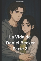 La Vida de Daniel Becker parte 2 (Spanish Edition) B0F6KRQJCX Book Cover