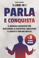 PARLA E CONQUISTA: Il manuale definitivo per migliorare la dialettica, arricchire il lessico e parlare meglio | + 3 STORIE BONUS (Italian Edition) B0DTYRZ8SH Book Cover