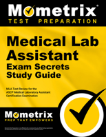Medical Lab Assistant Exam Secrets Study Guide: MLA Test Review for the ASCP Medical Laboratory Assistant Certification Examination 1516709624 Book Cover