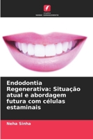 Endodontia Regenerativa: Situação atual e abordagem futura com células estaminais (Portuguese Edition) 6630350332 Book Cover