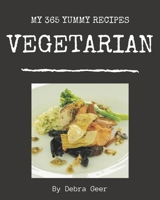 My 365 Yummy Vegetarian Recipes: A Yummy Vegetarian Cookbook that Novice can Cook B08JVNPPHB Book Cover