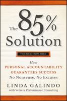 The 85% Solution: How Personal Accountability Guarantees Success -- No Nonsense, No Excuses 0470500166 Book Cover
