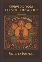 Ayurvedic Yoga Lifestyle for Winter: A Brief Guide to Staying Healthy and Happy During the Winter Season From Ancient Wisdom B0DQ1VFD57 Book Cover