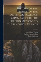 History of the Mission of the American Board of Commissioners for Foreign Missions to the Sandwich Islands 1021643238 Book Cover