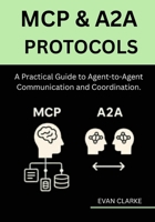 MCP & A2A Protocols: A Practical Guide to Agent-to-Agent Communication and Coordination. B0FGJ7MHX5 Book Cover