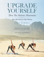 Upgrade Yourself: Thru the Holistic Movement 1665530553 Book Cover