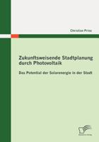 Zukunftsweisende Stadtplanung Durch Photovoltaik: Das Potential Der Solarenergie in Der Stadt 3836693453 Book Cover