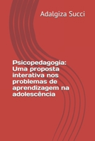 Psicopedagogia: uma proposta interativa nos problemas de aprendizagem na adolescência 1088747795 Book Cover