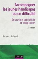 Accompagner les jeunes handicapés ou en difficulté - 2ème édition: Éducation spécialisée et intégration 2100510460 Book Cover
