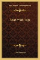 Relax with Yoga 1014727634 Book Cover