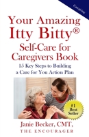 Your Amazing Itty Bitty® Self-Care for Caregivers Book: 15 Key Steps to Building a Care for You Action Plan 1950326128 Book Cover
