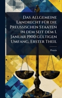 Das Allgemeine Landrecht fÃ1/4r die PreuÃ ischen Staaten in dem seit dem 1. Januar 1900 gÃ1/4ltigen Umfang, Erster Theil (German Edition) 1024501256 Book Cover