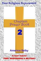 Chaplain Prayer Book 2 for Ministers, First Responders, & Health Care Workers: Prayer Book for Chaplains, First Responders, Ministers, Military, Doctors, Nurses, Nursing-Home Staff 1545064857 Book Cover