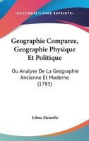 Geographie Comparee, Geographie Physique Et Politique: Ou Analyse De La Geographie Ancienne Et Moderne (1783) 116602699X Book Cover