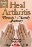 Heal Arthritis: Physically-Mentally-Spiritually : The Edgar Cayce Approach 0876043996 Book Cover