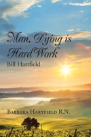 Man, Dying is Hard Work Bill Hartfield B0BH7CXPQQ Book Cover