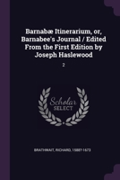 Barnabæ Itinerarium, or, Barnabee's Journal / Edited From the First Edition by Joseph Haslewood: 2 1378709632 Book Cover