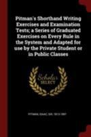 Pitman's shorthand writing exercises and examination tests; a series of graduated exercises on every rule in the system and adapted for use by the private student or in public classes .. 1015523188 Book Cover