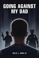 Going Against My Dad B0GJLGK6GT Book Cover