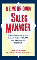 Be your own sales manager: Strategies and tactics for managing your accounts, your territory, and yourself 0671761757 Book Cover