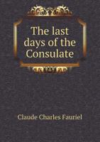 The Last Days of the Consulate 1241447292 Book Cover