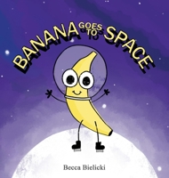 Banana goes to Space B0GT28RC36 Book Cover