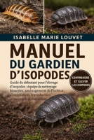 MANUEL DU GARDIEN D'ISOPODES: Guide du débutant pour l'élevage d'isopodes : équipe de nettoyage bioactive, aménagement de l'habitat, alimentation, ... et entretien du terrarium (French Edition) B0G5J7WN33 Book Cover
