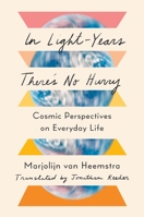 In Light-Years There's No Hurry: Cosmic Perspectives on Everyday Life 1324035692 Book Cover