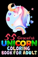 55 Graceful Unicorn Coloring Book For Adult: Cute Magical Unicorn coloring book for adult and kids who love unicorn coloring Adult fun activity book Adult Coloring Book with Beautiful Unicorn Designs  1088572367 Book Cover