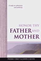 Honor Thy Father and Mother: A study on submission and authority (Viret Decalogue Commentary) B084DG2ZBP Book Cover