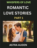 Romantic Love Stories (Part 1)- A Collection of Short and Sweet Love Stories B0DNLNT58Q Book Cover