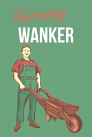 Farming Wanker | Notebook: Farmer Gifts Farming gifts for men and women | Notebook/journal/logbook 1711768901 Book Cover