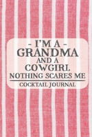 I'm a Grandma and a Cowgirl Nothing Scares Me Cocktail Journal: Blank Cocktail Journal to Write in for Women, Bartenders, Alcohol Drink Log, Document ... for Women, Wife, Mom, Aunt (6x9 120 pages) 1672899842 Book Cover