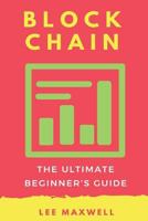 Blockchain: The Ultimate Beginner's Guide 1542314844 Book Cover