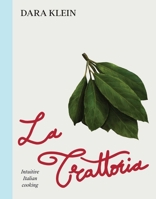 Trattoria: Intuitive Italian Cooking 1623715288 Book Cover