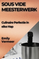 Sous Vide Meesterwerk: Culinaire Perfectie in elke Hap (Dutch Edition) 1835860559 Book Cover