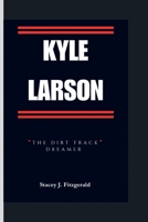 KYLE LARSON: The Dirt Track Dreamer B0CQHPFJNL Book Cover