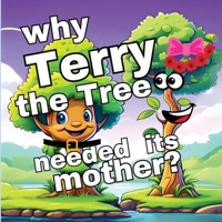 Why Terry the Tree needed its Mother?: A Memorable Quest in Children's Picture Books 9843556070 Book Cover